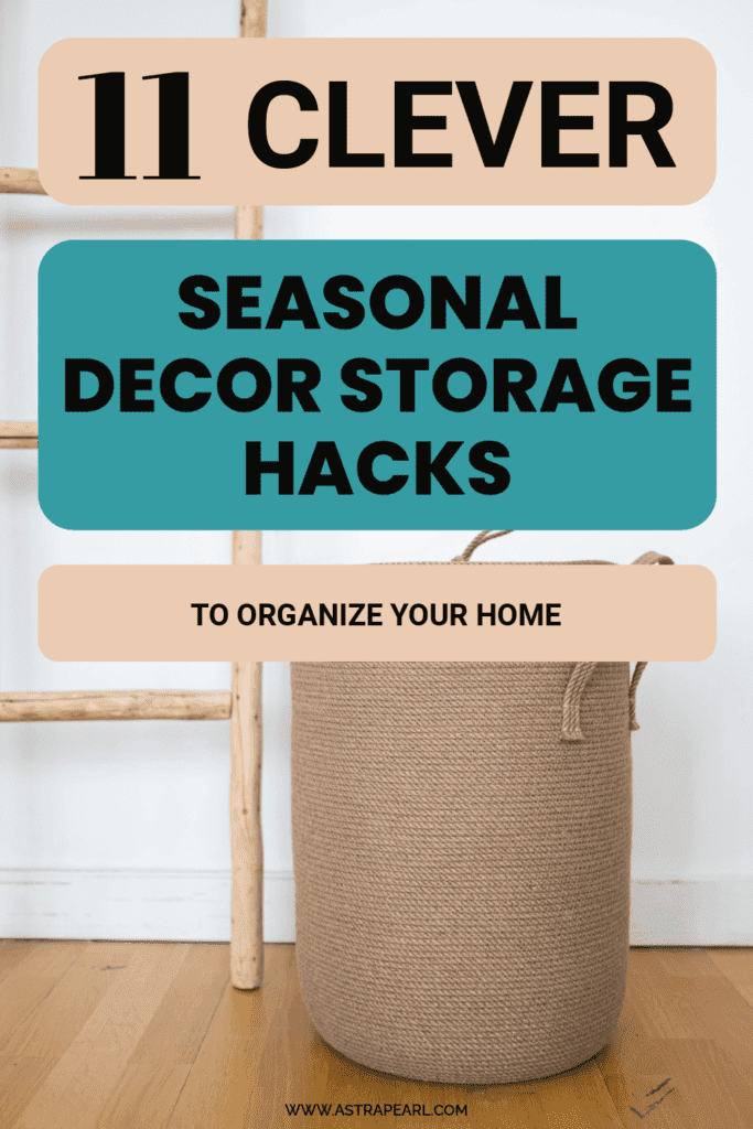 Pinterest pin for 11 clever seasonal decor storage hacks to organize your home.