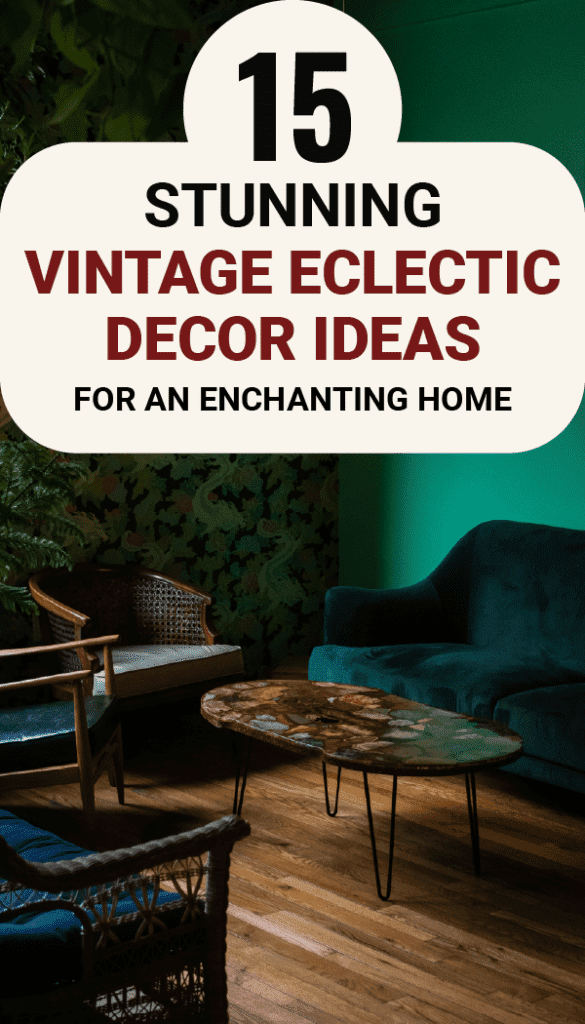 Pinterest pin for 15 stunning vintage eclectic decor ideas for an enchanting home.