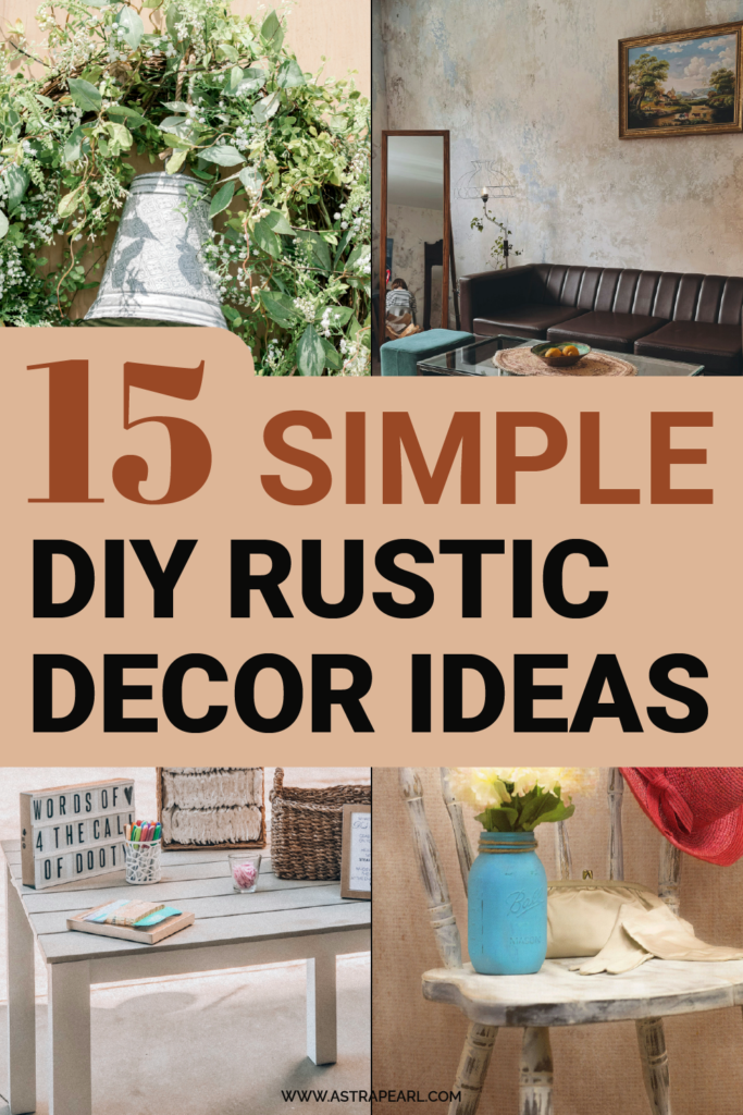 Pinterest pin for 15 simple DIY rustic decor ideas that you will love.