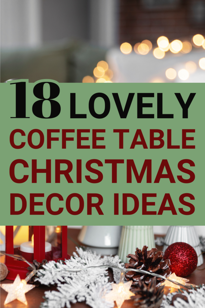 Pinterest pin for 18 lovely coffee table Christmas decor ideas for a cozy home.